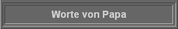  Worte von Papa 
